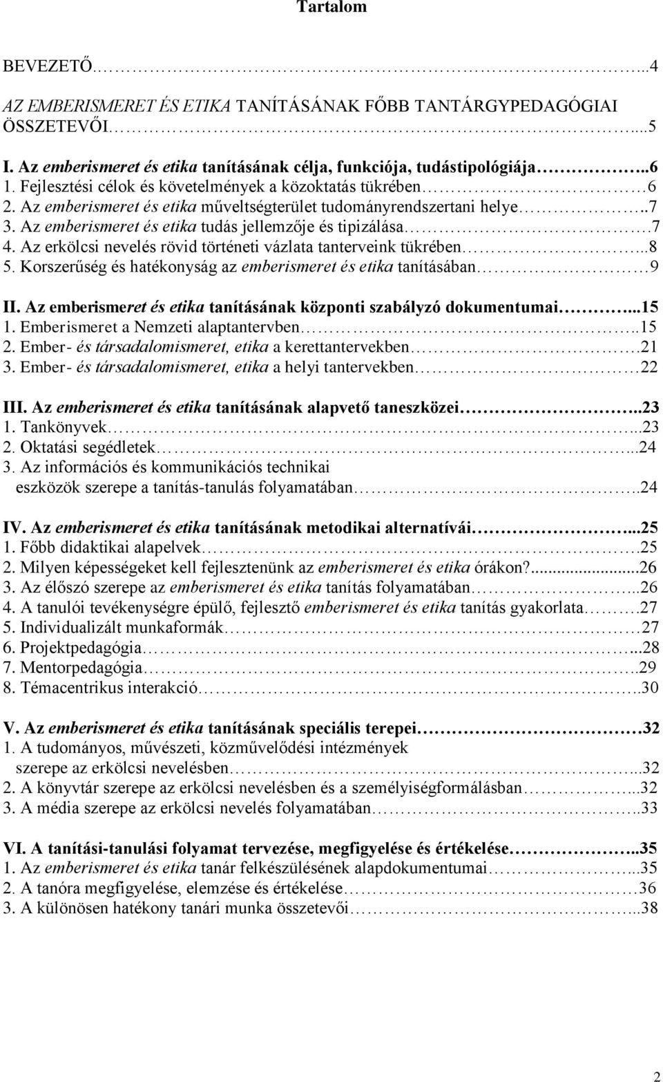 Az erkölcsi nevelés rövid történeti vázlata tanterveink tükrében...8 5. Korszerűség és hatékonyság az emberismeret és etika tanításában 9 II.