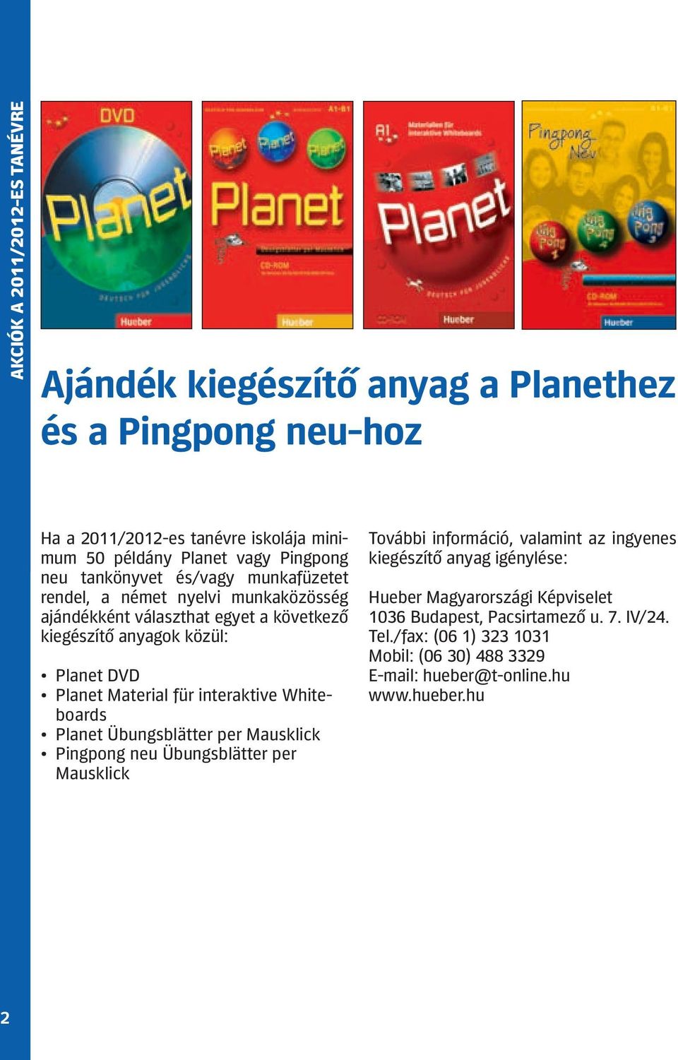 Material für interaktive Whiteboards Planet Übungsblätter per Mausklick Pingpong neu Übungsblätter per Mausklick További információ, valamint az ingyenes kiegészítő anyag