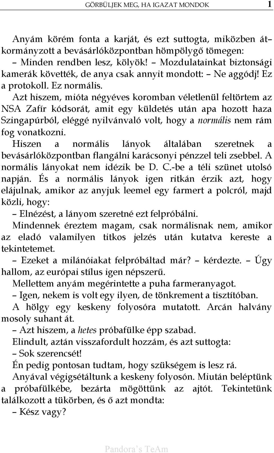 Azt hiszem, mióta négyéves koromban véletlenül feltörtem az NSA Zafír kódsorát, amit egy küldetés után apa hozott haza Szingapúrból, eléggé nyilvánvaló volt, hogy a normális nem rám fog vonatkozni.