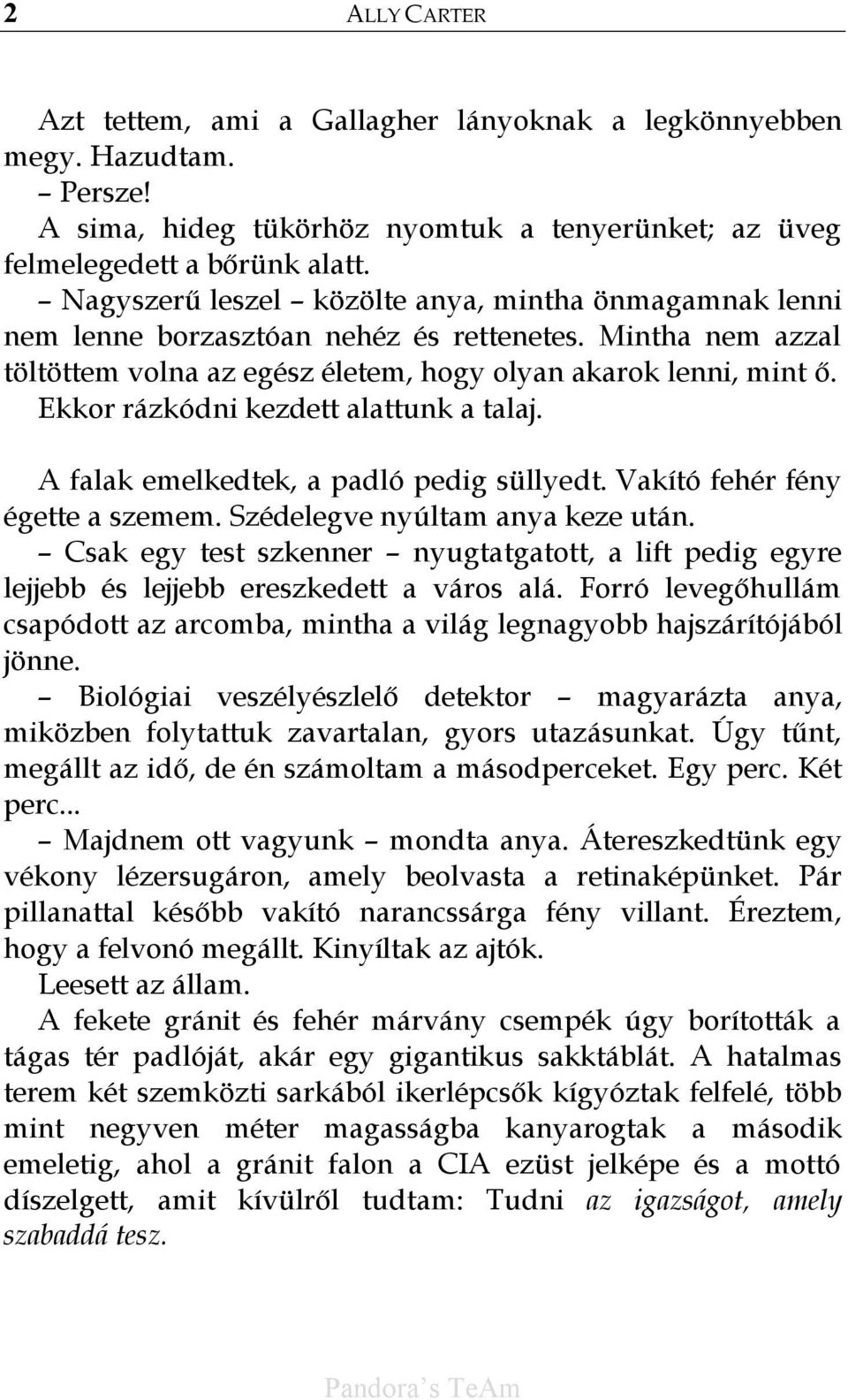 Ekkor rázkódni kezdett alattunk a talaj. A falak emelkedtek, a padló pedig süllyedt. Vakító fehér fény égette a szemem. Szédelegve nyúltam anya keze után.