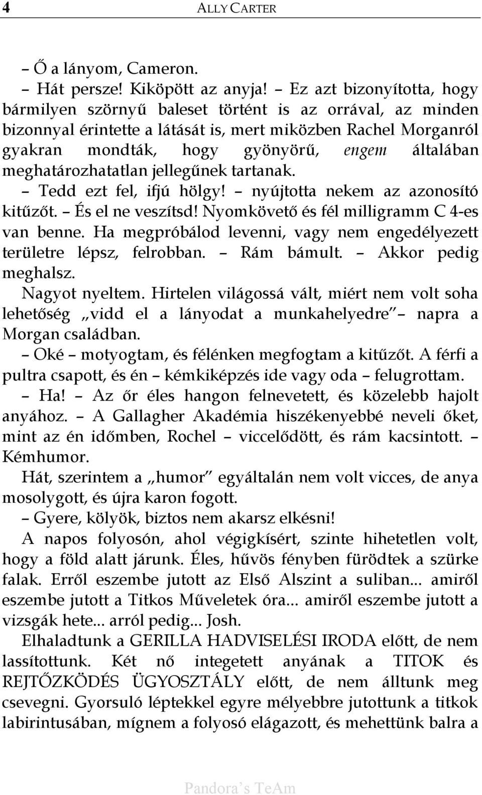 meghatározhatatlan jellegűnek tartanak. Tedd ezt fel, ifjú hölgy! nyújtotta nekem az azonosító kitűzőt. És el ne veszítsd! Nyomkövető és fél milligramm C 4-es van benne.