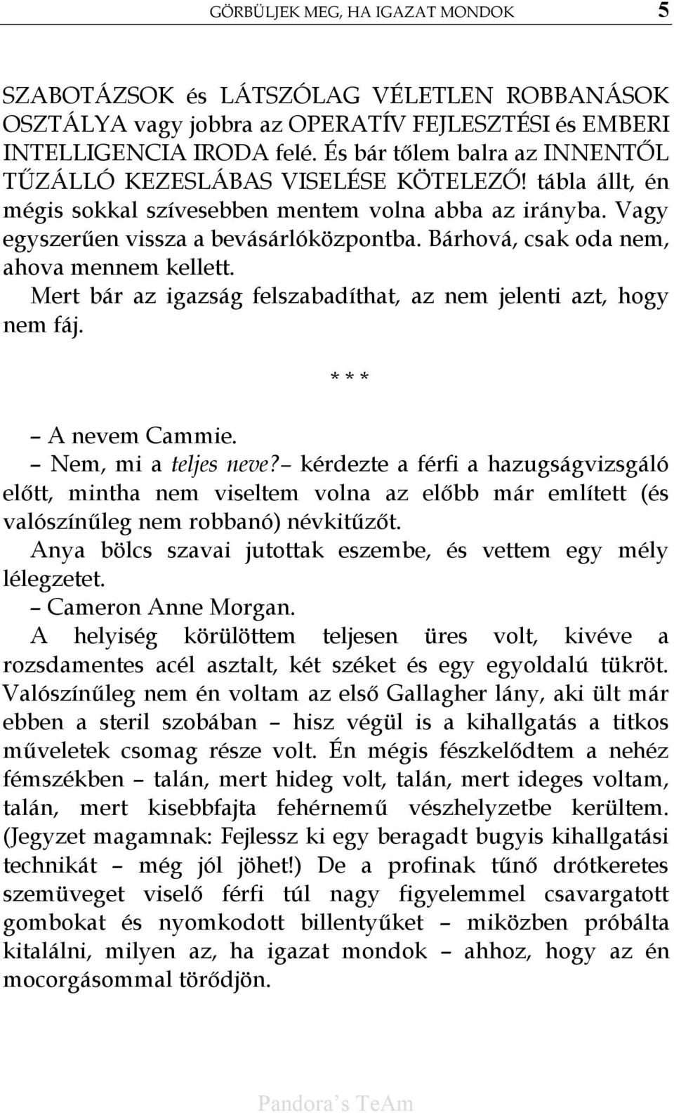 Bárhová, csak oda nem, ahova mennem kellett. Mert bár az igazság felszabadíthat, az nem jelenti azt, hogy nem fáj. * * * A nevem Cammie. Nem, mi a teljes neve?