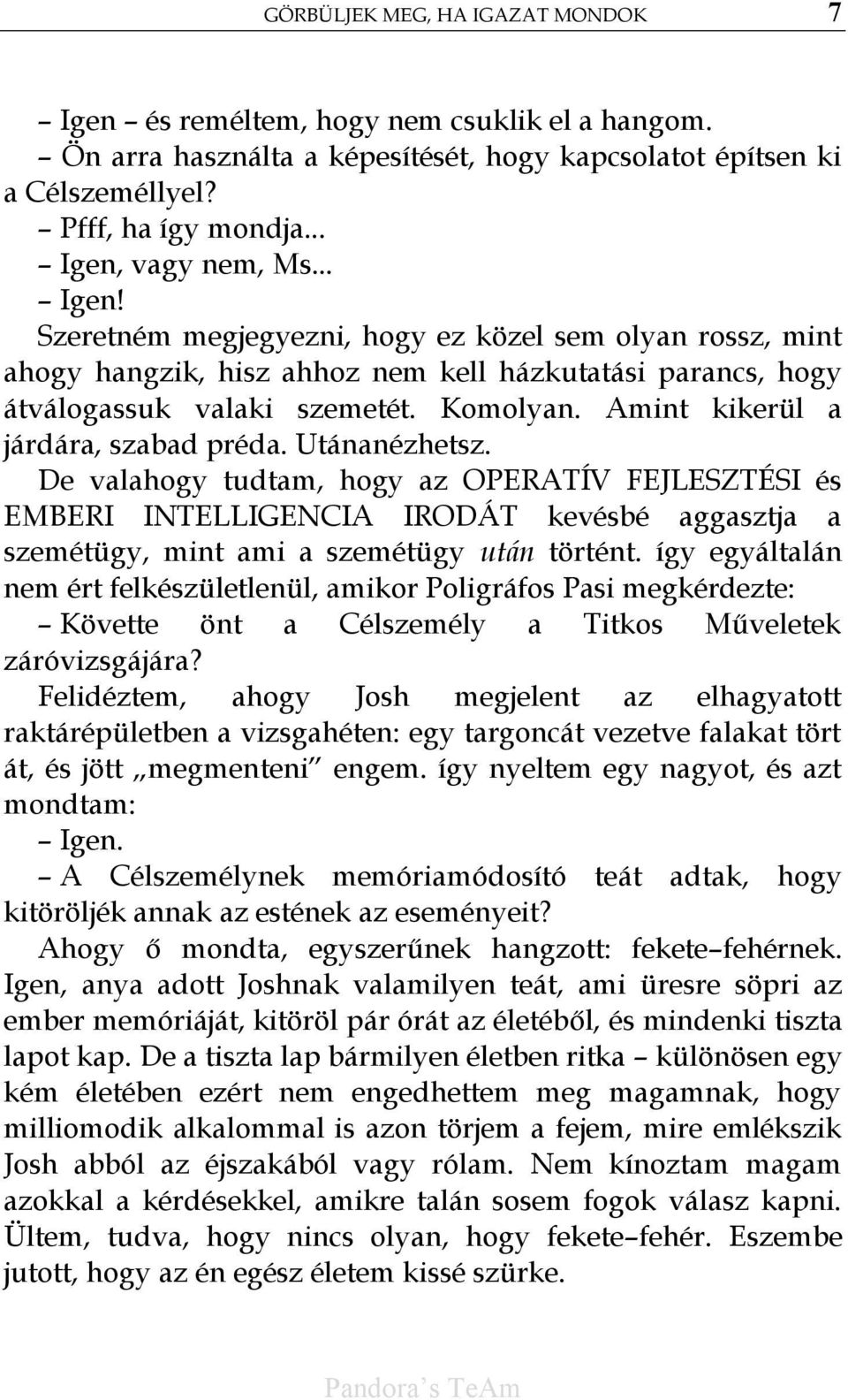 Amint kikerül a járdára, szabad préda. Utánanézhetsz. De valahogy tudtam, hogy az OPERATÍV FEJLESZTÉSI és EMBERI INTELLIGENCIA IRODÁT kevésbé aggasztja a szemétügy, mint ami a szemétügy után történt.