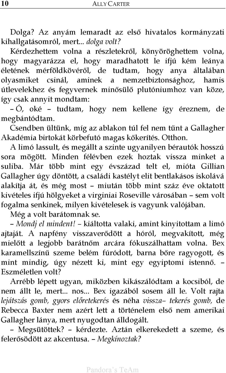 nemzetbiztonsághoz, hamis útlevelekhez és fegyvernek minősülő plutóniumhoz van köze, így csak annyit mondtam: Ó, oké tudtam, hogy nem kellene így éreznem, de megbántódtam.