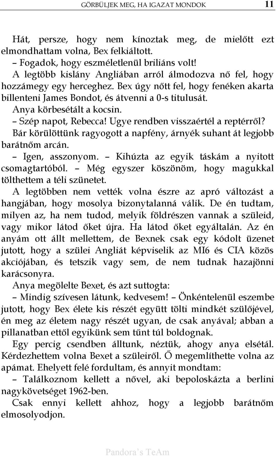 Szép napot, Rebecca! Ugye rendben visszaértél a reptérről? Bár körülöttünk ragyogott a napfény, árnyék suhant át legjobb barátnőm arcán. Igen, asszonyom.