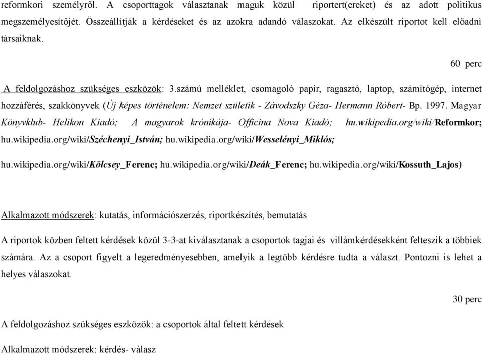 számú melléklet, csomagoló papír, ragasztó, laptop, számítógép, internet hozzáférés, szakkönyvek (Új képes történelem: Nemzet születik - Závodszky Géza- Hermann Róbert- Bp. 1997.