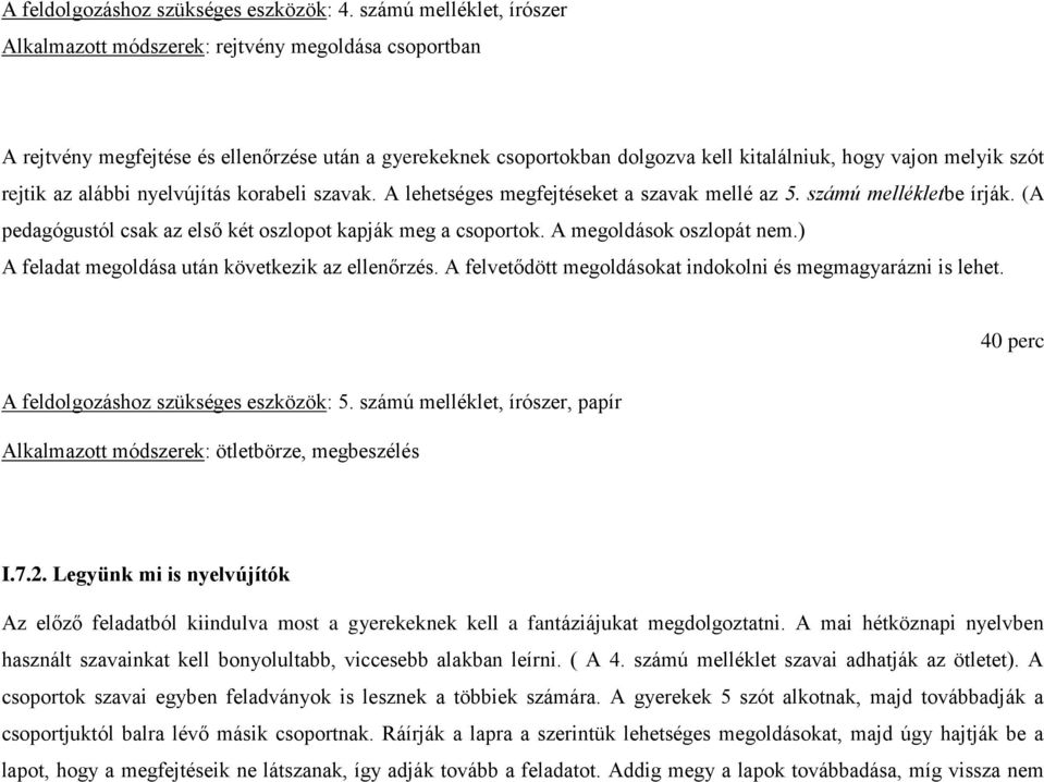 rejtik az alábbi nyelvújítás korabeli szavak. A lehetséges megfejtéseket a szavak mellé az 5. számú mellékletbe írják. (A pedagógustól csak az első két oszlopot kapják meg a csoportok.