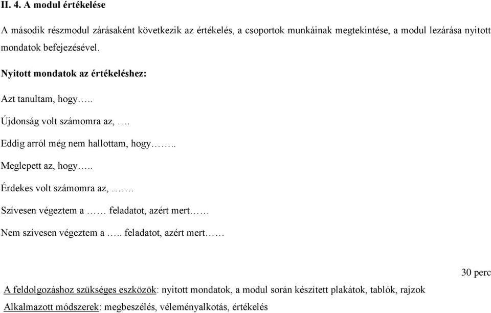 befejezésével. Nyitott mondatok az értékeléshez: Azt tanultam, hogy.. Újdonság volt számomra az,. Eddig arról még nem hallottam, hogy.