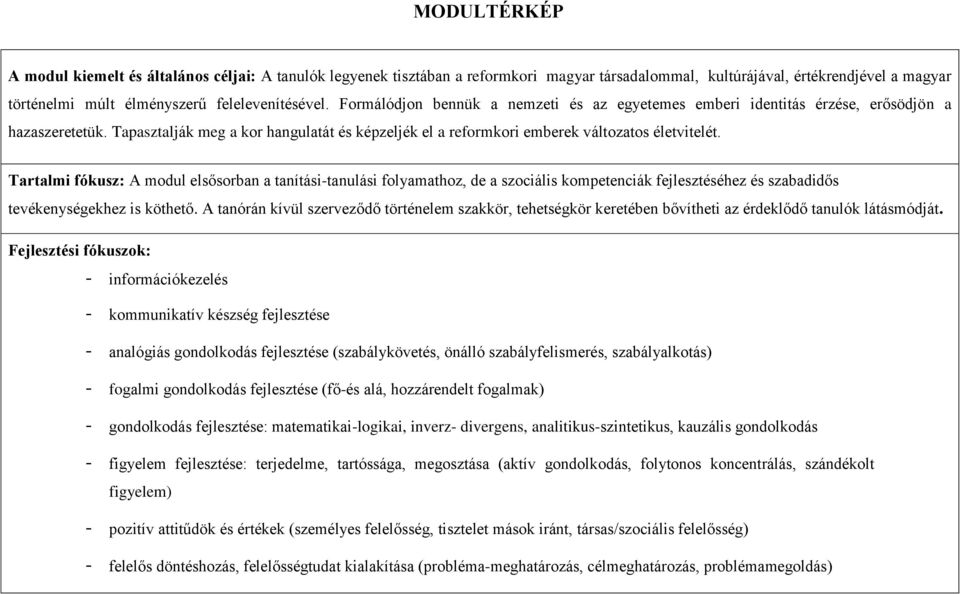 Tartalmi fókusz: A modul elsősorban a tanítási-tanulási folyamathoz, de a szociális kompetenciák fejlesztéséhez és szabadidős tevékenységekhez is köthető.