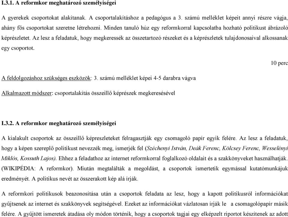 Az lesz a feladatuk, hogy megkeressék az összetartozó részeket és a képrészletek tulajdonosaival alkossanak egy csoportot. 10 perc A feldolgozáshoz szükséges eszközök: 3.