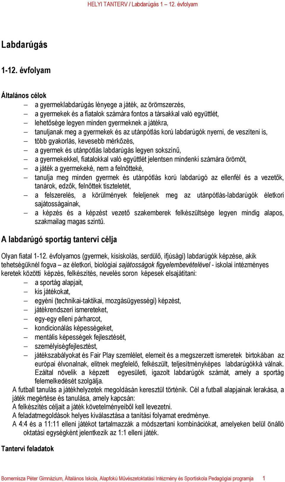 tanuljanak meg a gyermekek és az utánpótlás korú labdarúgók nyerni, de veszíteni is, több gyakorlás, kevesebb mérkőzés, a gyermek és utánpótlás labdarúgás legyen sokszínű, a gyermekekkel, fiatalokkal