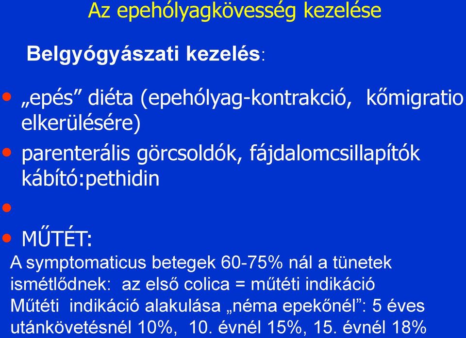 A symptomaticus betegek 60-75% nál a tünetek ismétlődnek: az első colica = műtéti indikáció