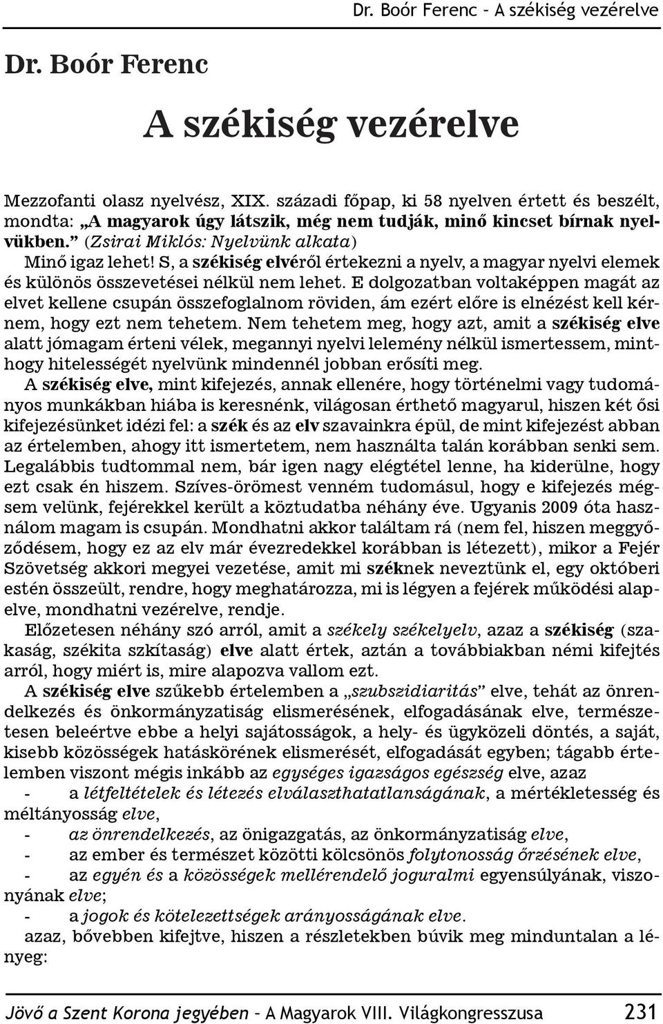 S, a székiség elvéről értekezni a nyelv, a magyar nyelvi elemek és különös összevetései nélkül nem lehet.