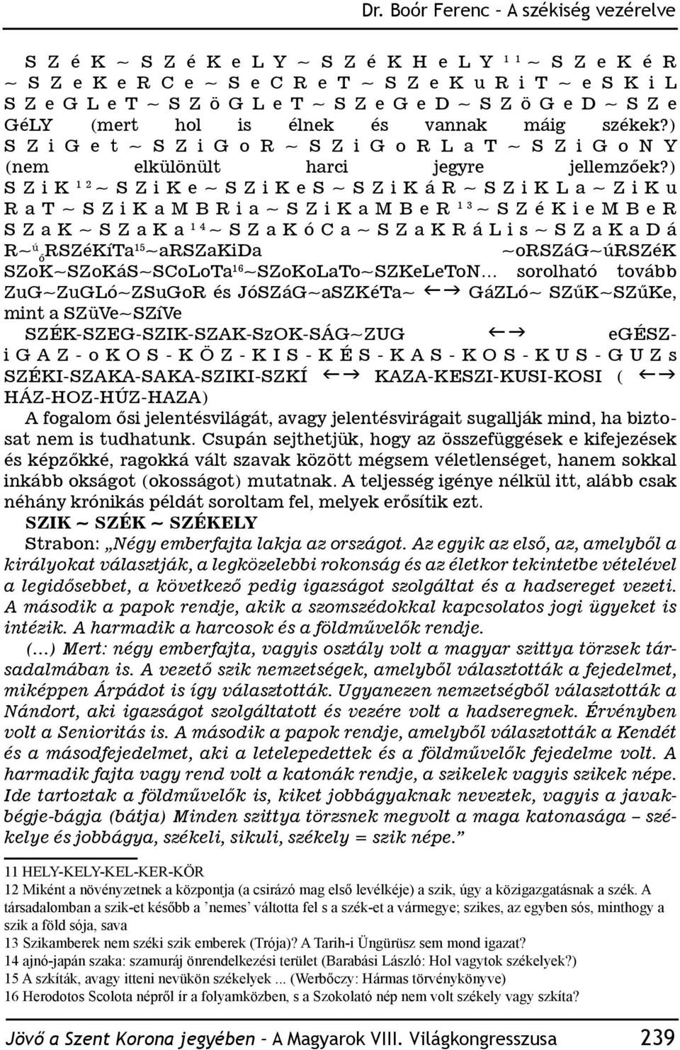 ) SZiK 12 ~SZiKe~SZiKeS~SZiKáR~SZiKLa~ZiKu RaT~SZiKaMBRia~SZiKaMBeR 13 ~SZéKieMBeR SZaK~SZaKa 14 ~SZaKóCa~SZaKRáLis~SZaKaDá R~ ú ő RSZéKíTa15 ~arszakida ~ország~úrszék SZoK~SZoKáS~SCoLoTa 16