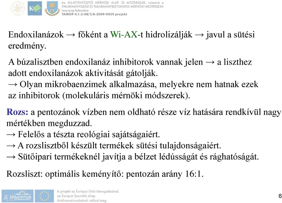 Olyan mikrobaenzimek alkalmazása, melyekre nem hatnak ezek az inhibitorok (molekuláris mérnöki módszerek).