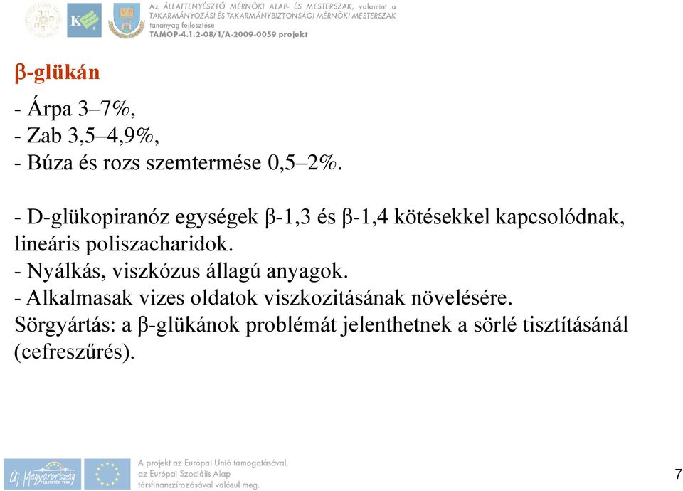 poliszacharidok. - Nyálkás, viszkózus állagú anyagok.