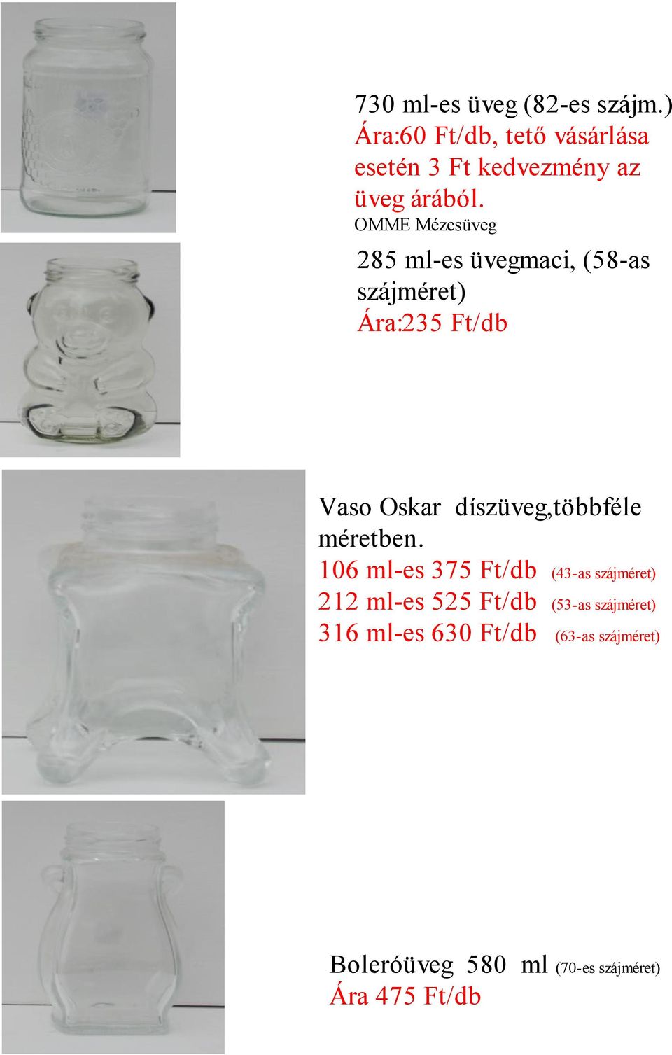 OMME Mézesüveg 285 ml-es üvegmaci, (58-as szájméret) Ára:235 Ft/db Vaso Oskar
