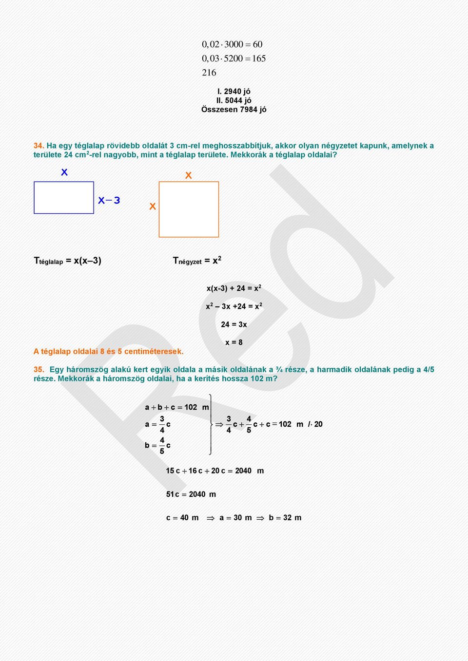 Mekkorák a téglalap oldalai? Ttéglalap = x(x 3) Tnégyzet = x 2 x(x-3) + 24 = x 2 x 2 3x +24 = x 2 24 = 3x A téglalap oldalai 8 és 5 centiméteresek. x = 8 35.