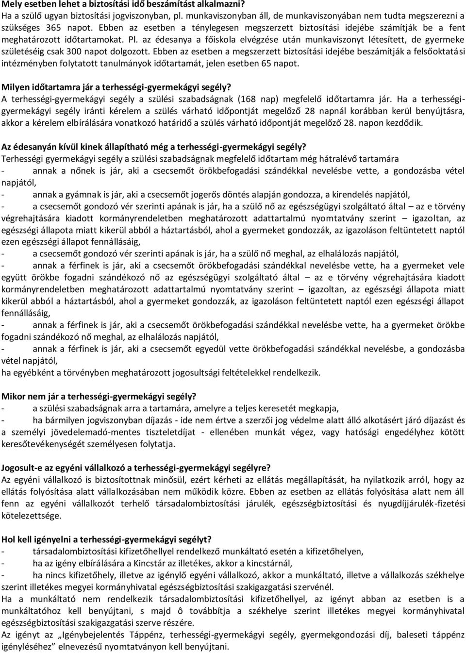 az édesanya a főiskola elvégzése után munkaviszonyt létesített, de gyermeke születéséig csak 300 napot dolgozott.