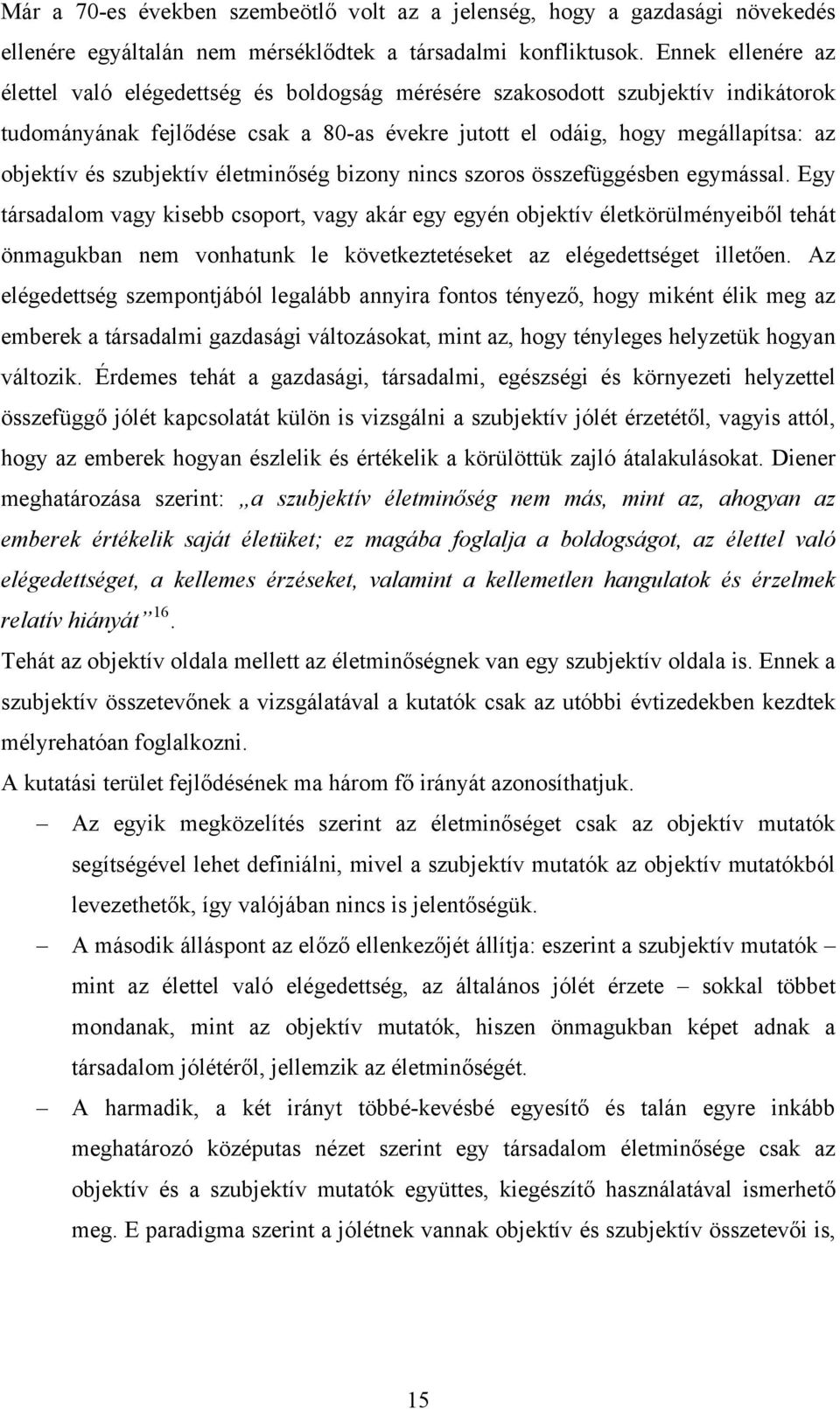 szubjektív életminőség bizony nincs szoros összefüggésben egymással.