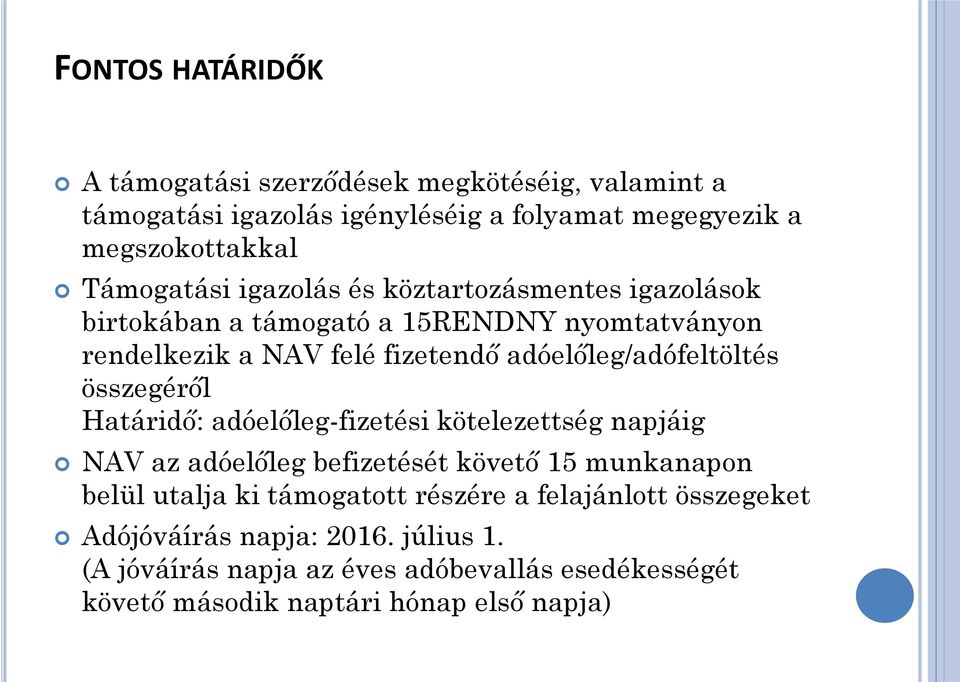 adóelőleg/adófeltöltés összegéről Határidő: adóelőleg-fizetési kötelezettség napjáig NAV az adóelőleg befizetését követő 15 munkanapon belül utalja