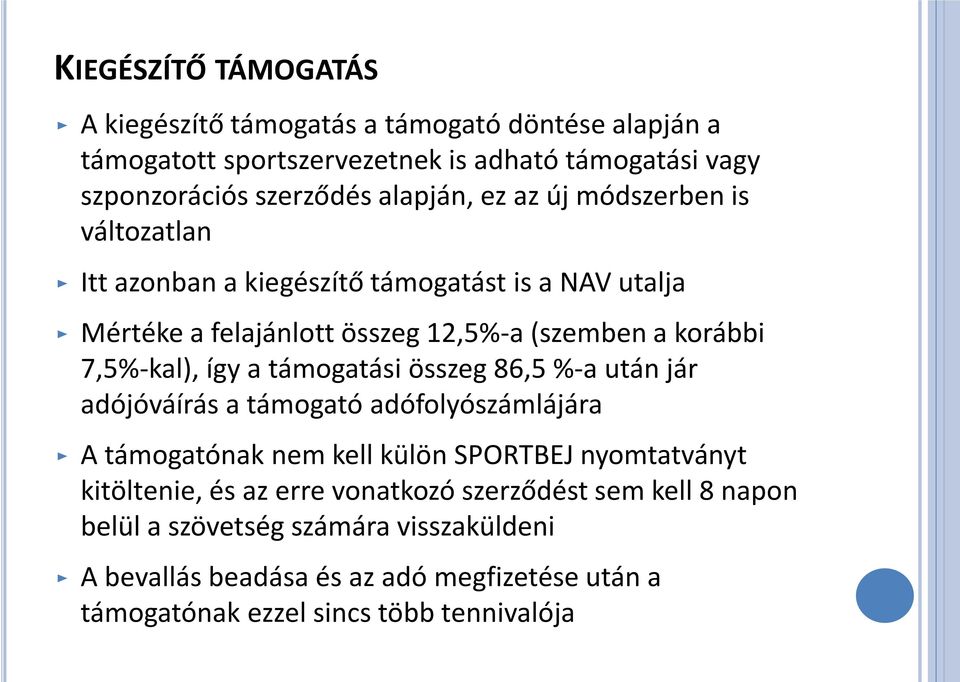 7,5%-kal), így a támogatási összeg 86,5 %-a után jár adójóváírás a támogató adófolyószámlájára A támogatónak nem kell külön SPORTBEJ nyomtatványt kitöltenie,