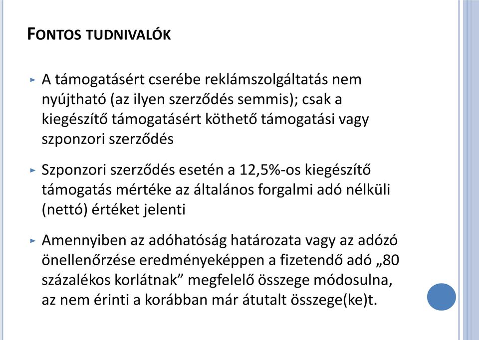 az általános forgalmi adó nélküli (nettó) értéket jelenti Amennyiben az adóhatóság határozata vagy az adózó önellenőrzése