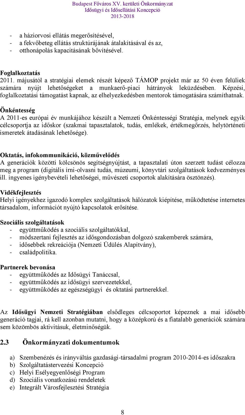 Képzési, foglalkoztatási támogatást kapnak, az elhelyezkedésben mentorok támogatására számíthatnak.