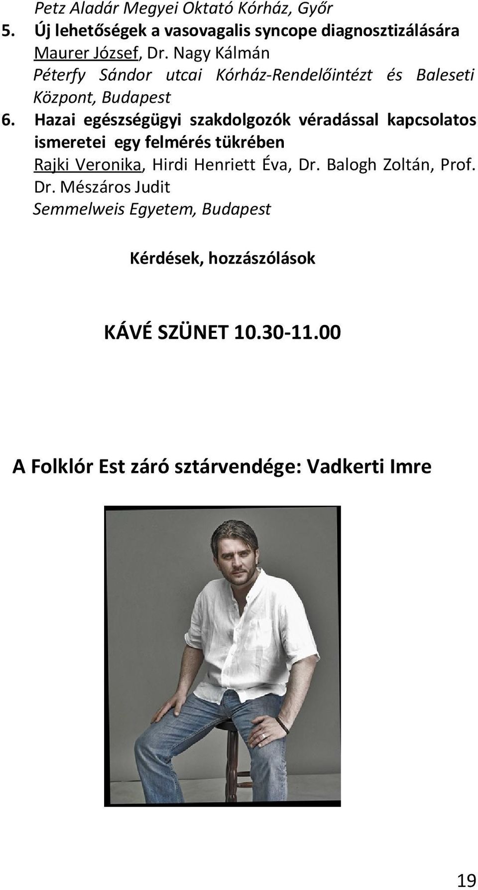 Hazai egészségügyi szakdolgozók véradással kapcsolatos ismeretei egy felmérés tükrében Rajki Veronika, Hirdi Henriett Éva,