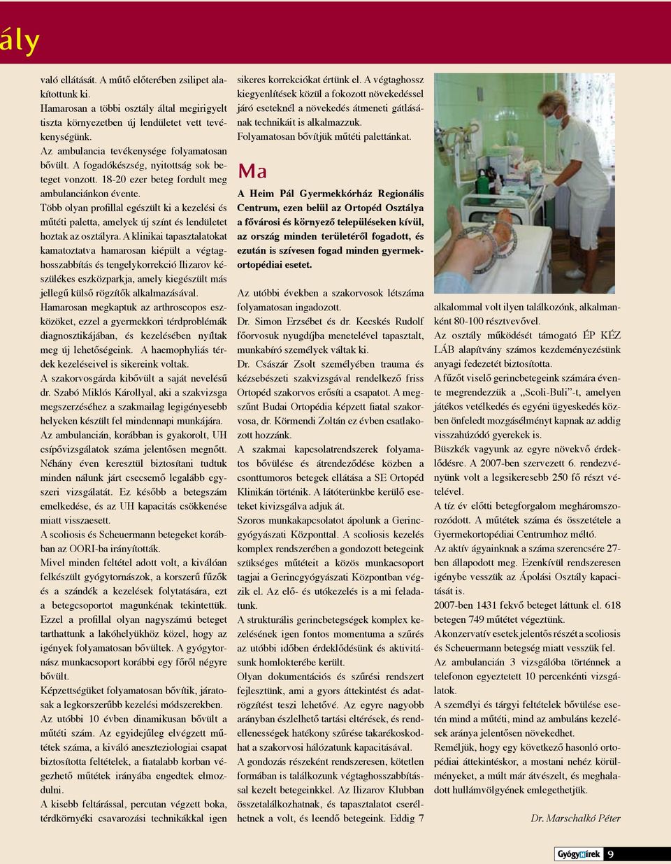 Több olyan profillal egészült ki a kezelési és műtéti paletta, amelyek új színt és lendületet hoztak az osztályra.