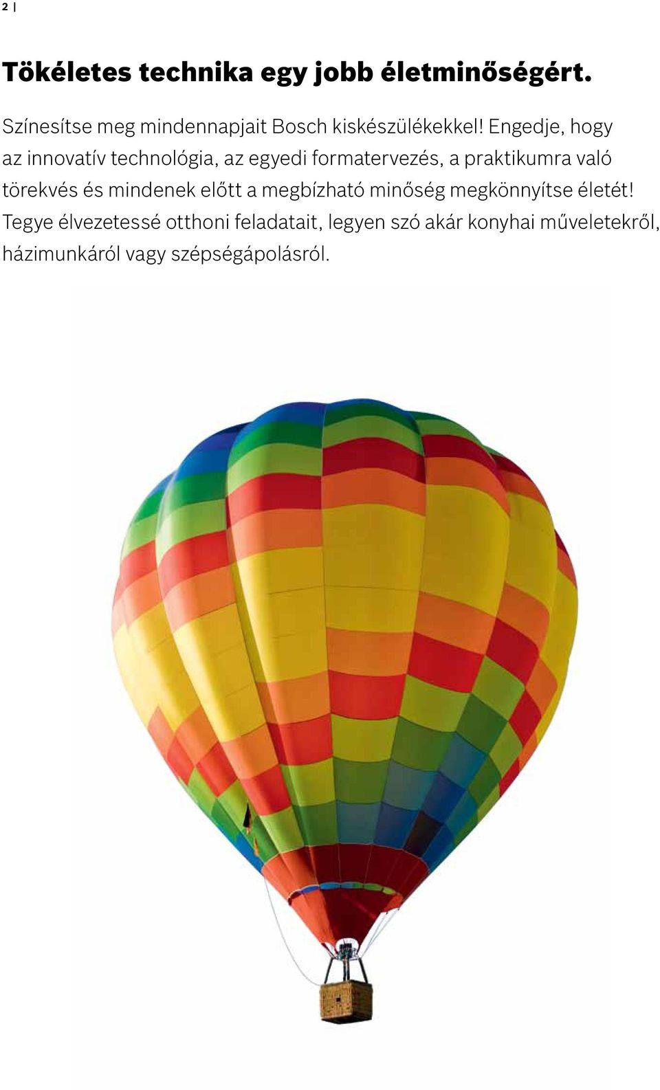 Engedje, hogy az innovatív technológia, az egyedi formatervezés, a praktikumra való