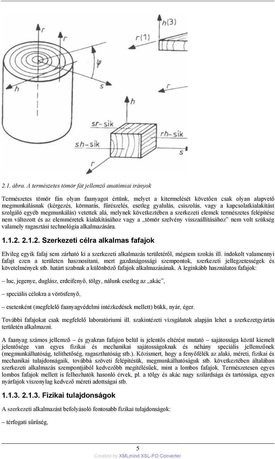 esetleg gyalulás, csiszolás, vagy a kapcsolatkialakítást szolgáló egyéb megmunkálás) vetettek alá, melynek következtében a szerkezeti elemek természetes felépítése nem változott és az elemméretek