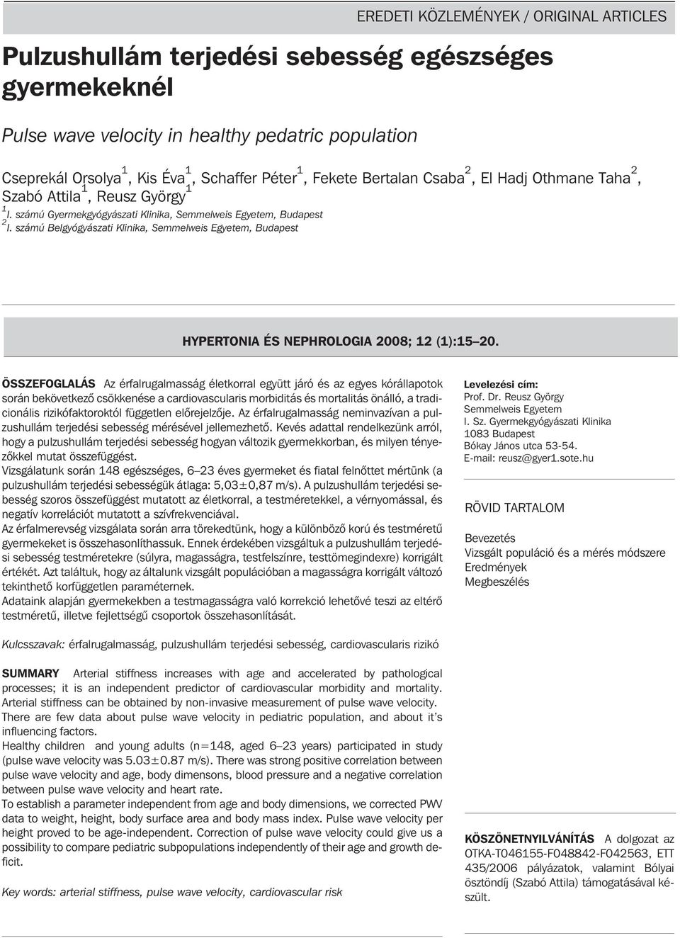 számú Belgyógyászati Klinika, Semmelweis Egyetem, Budapest HYPERTONIA ÉS NEPHROLOGIA 2008; 12 (1):15 20.