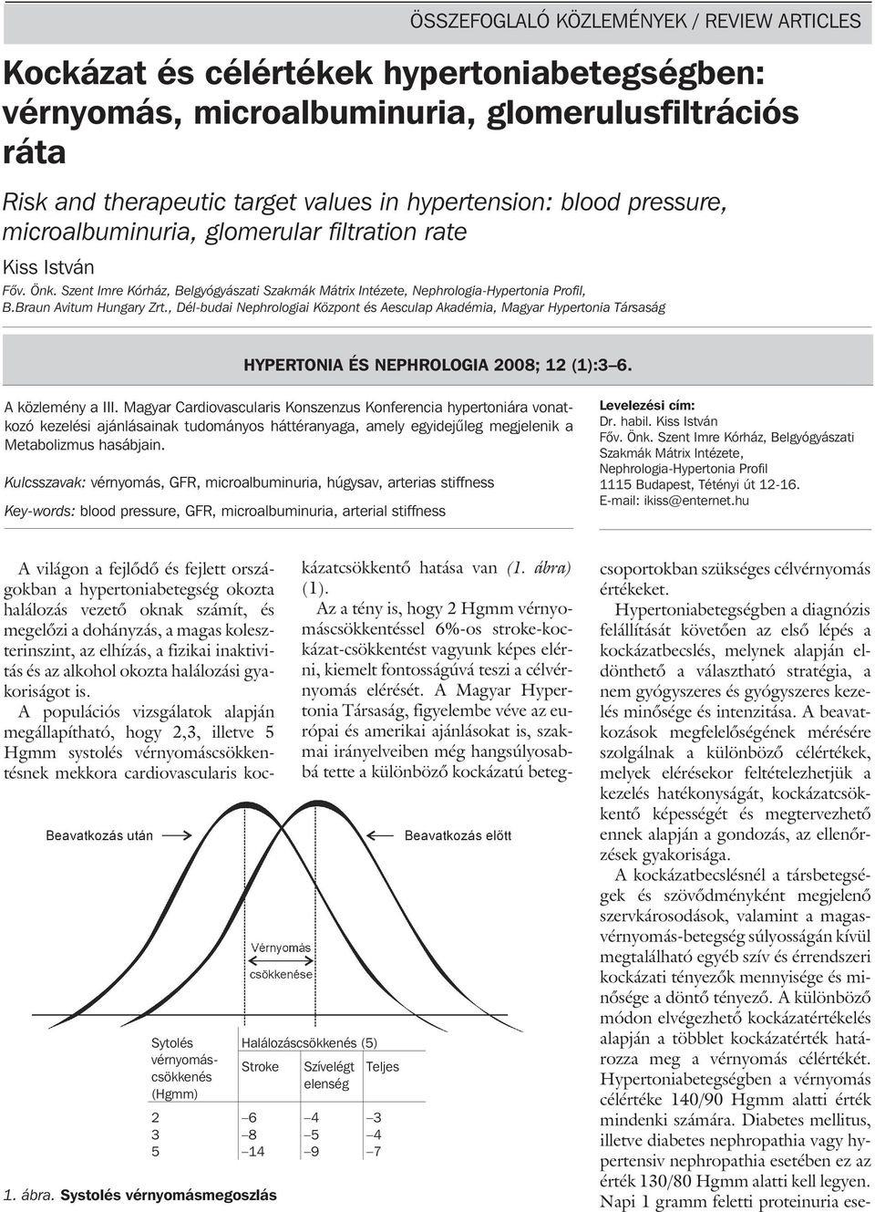 , Dél-budai Nephrologiai Központ és Aesculap Akadémia, Magyar Hypertonia Társaság HYPERTONIA ÉS NEPHROLOGIA 2008; 12 (1):3 6. A közlemény a III.