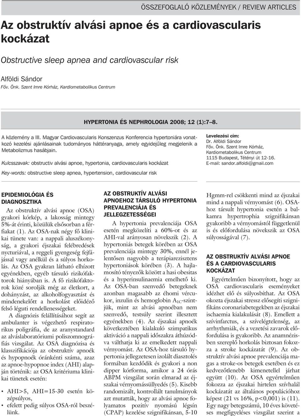 Magyar Cardiovascularis Konszenzus Konferencia hypertoniára vonatkozó kezelési ajánlásainak tudományos háttéranyaga, amely egyidejûleg megjelenik a Metabolizmus hasábjain.