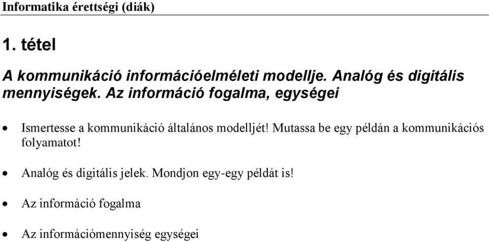 Az információ fogalma, egységei Ismertesse a kommunikáció általános modelljét!