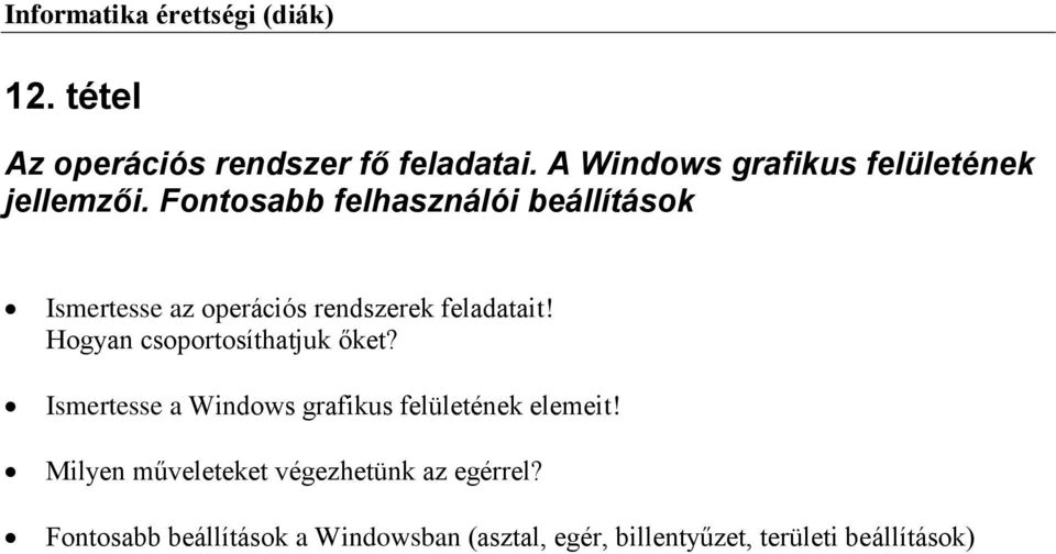 Hogyan csoportosíthatjuk őket? Ismertesse a Windows grafikus felületének elemeit!