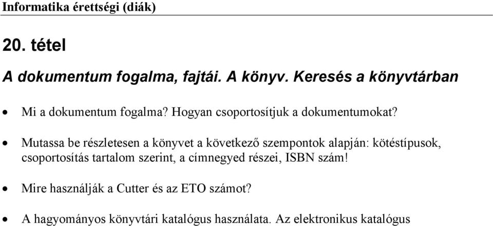 Mutassa be részletesen a könyvet a következő szempontok alapján: kötéstípusok, csoportosítás