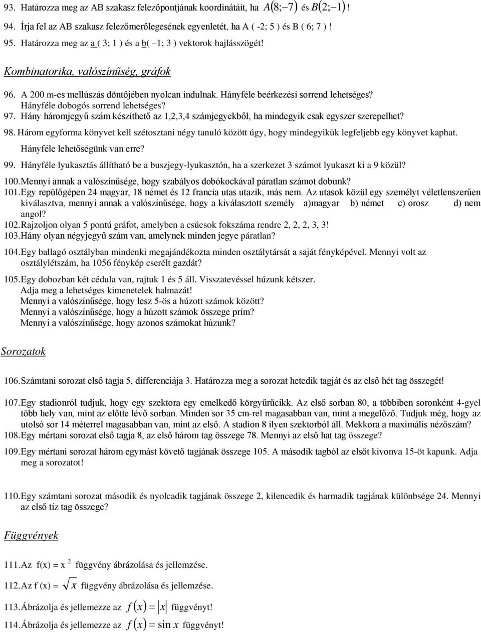 Hányféle dobogós sorrend lehetséges? 97. Hány háromjegyű szám készíthető az,,, számjegyekből, ha mindegyik csak egyszer szerepelhet? 98.