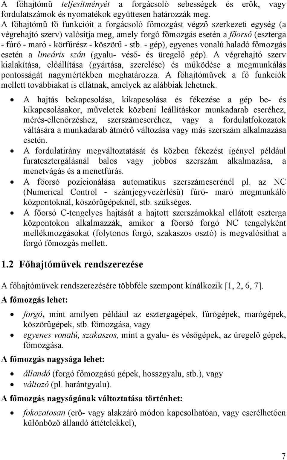 - gép), egyenes vonalú haladó főmozgás esetén a lineáris szán (gyalu- véső- és üregelő gép).