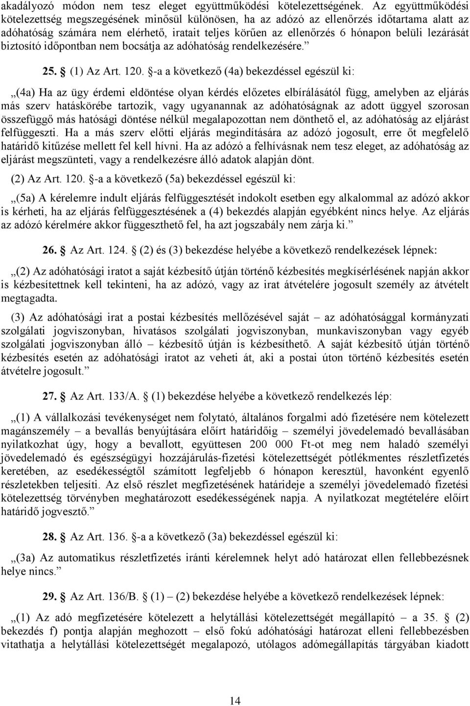 lezárását biztosító időpontban nem bocsátja az adóhatóság rendelkezésére. 25. (1) Az Art. 120.