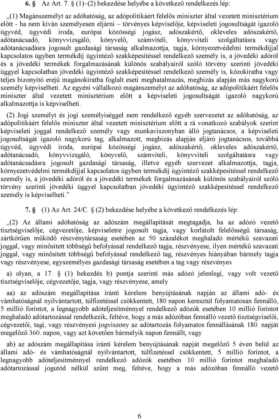 törvényes képviselője, képviseleti jogosultságát igazoló ügyvéd, ügyvédi iroda, európai közösségi jogász, adószakértő, okleveles adószakértő, adótanácsadó, könyvvizsgáló, könyvelő, számviteli,