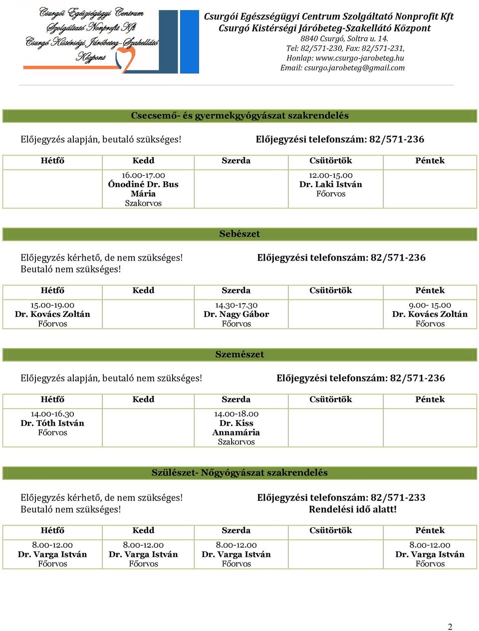 Előjegyzési telefonszám: 82/571-236 14.00-16.30 Dr. Tóth István 14.00-18.00 Dr.