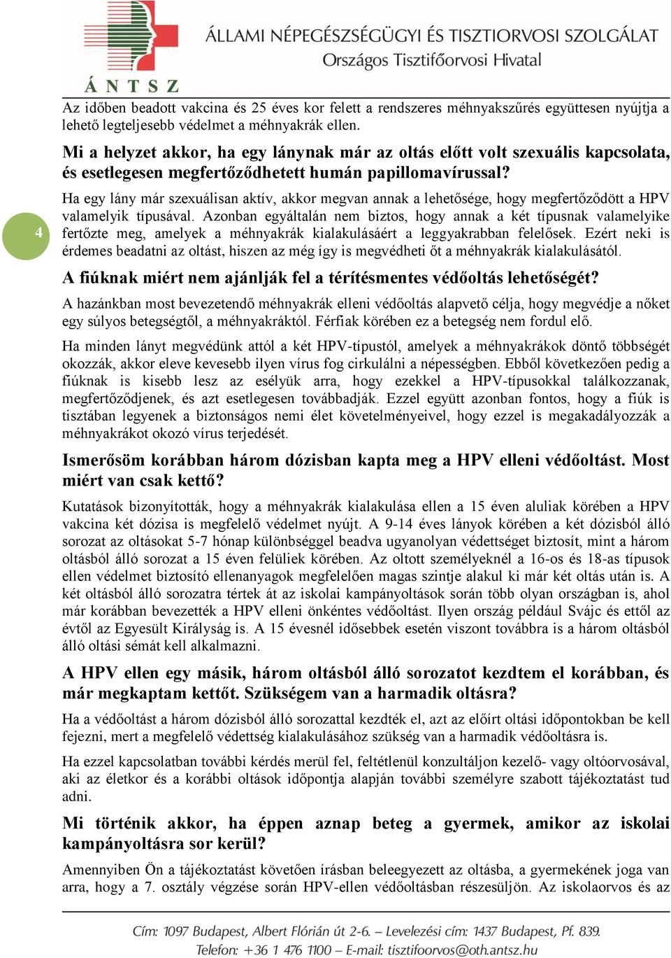 Ha egy lány már szexuálisan aktív, akkor megvan annak a lehetősége, hogy megfertőződött a HPV valamelyik típusával.