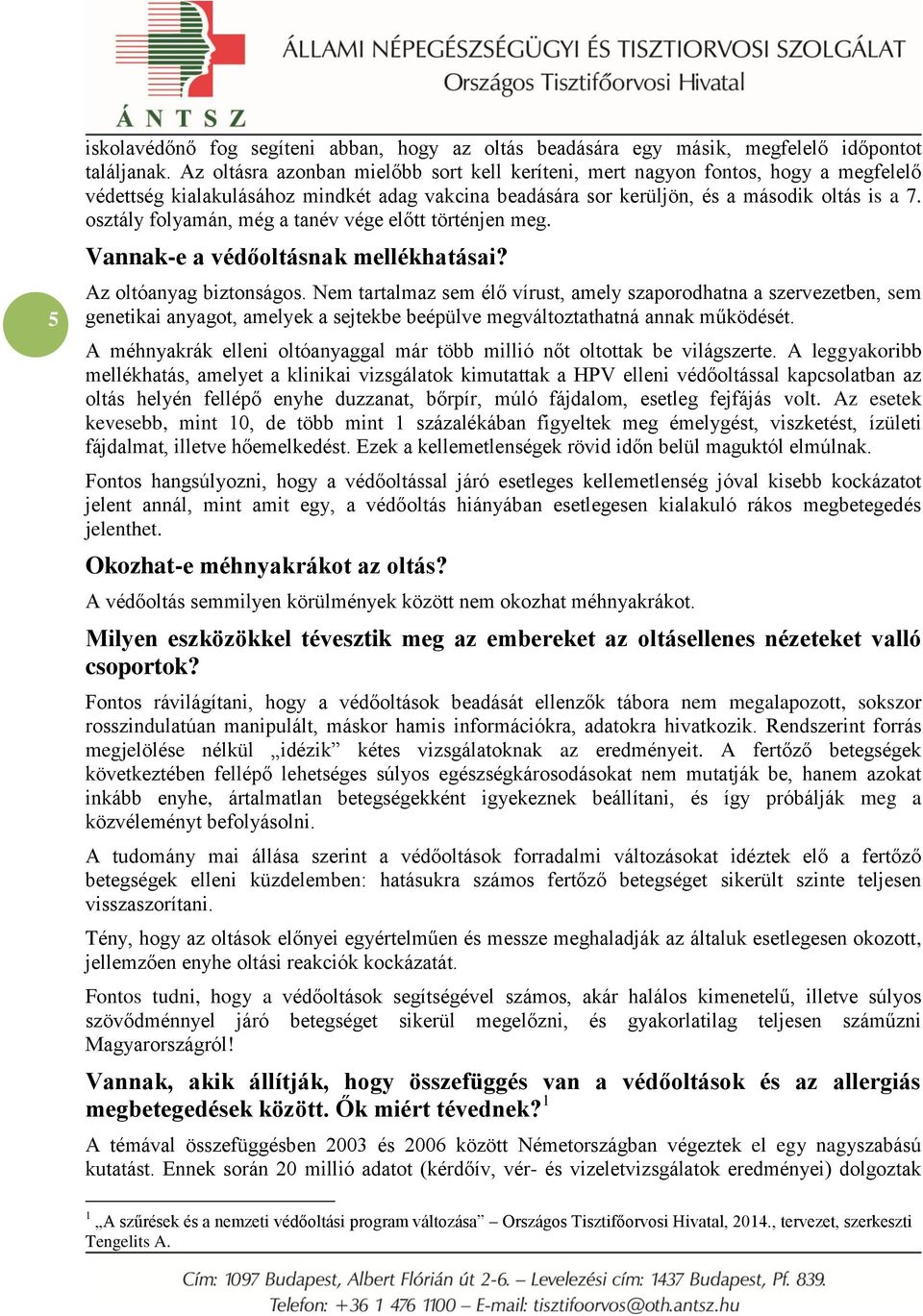 osztály folyamán, még a tanév vége előtt történjen meg. Vannak-e a védőoltásnak mellékhatásai? Az oltóanyag biztonságos.