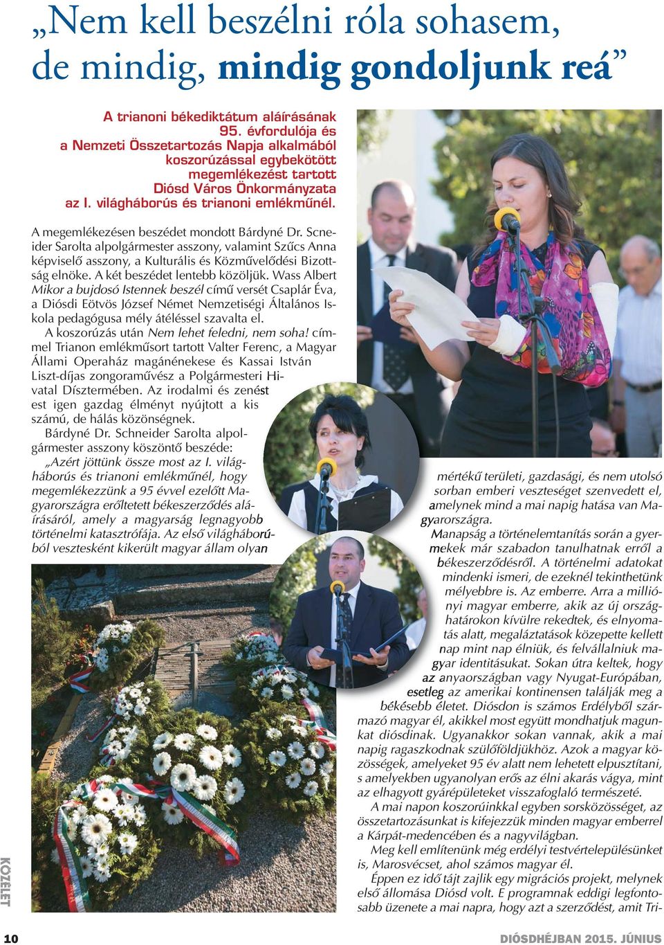 KÖZÉLET A megemlékezésen beszédet mondott Bárdyné Dr. Scneider Sarolta alpolgármester asszony, valamint Szűcs Anna képviselő asszony, a Kulturális és Közművelődési Bizottság elnöke.