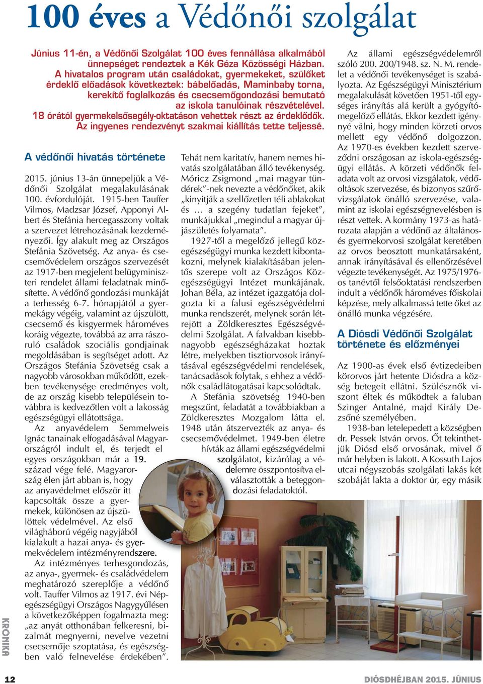 részvételével. 18 órától gyermekelsősegély-oktatáson vehettek részt az érdeklődők. Az ingyenes rendezvényt szakmai kiállítás tette teljessé. A védőnői hivatás története 2015.