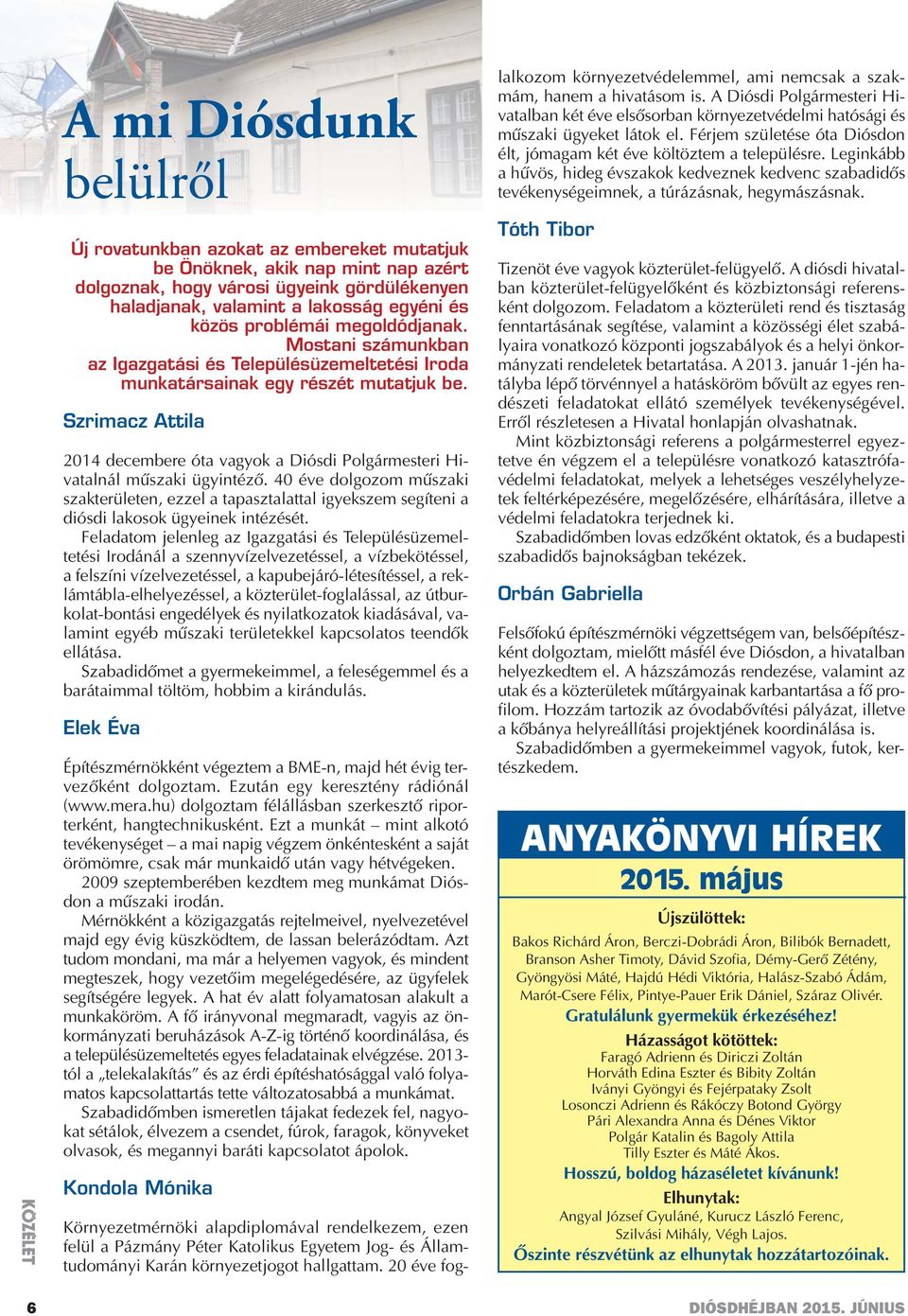 Szrimacz Attila 2014 decembere óta vagyok a Diósdi Polgármesteri Hivatalnál műszaki ügyintéző.