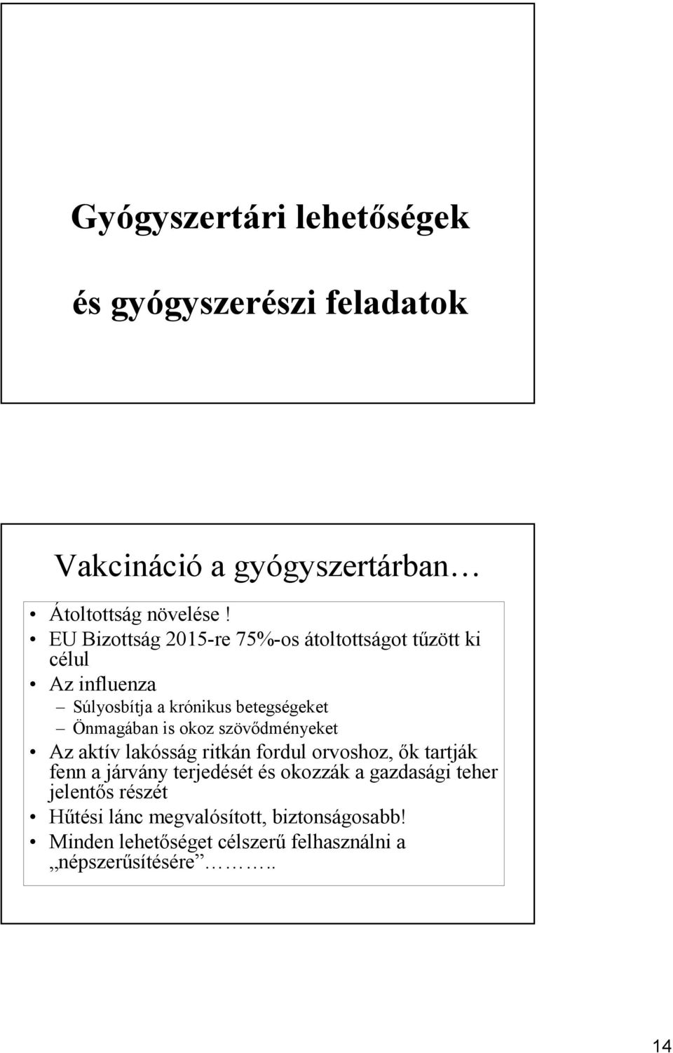 is okoz szövıdményeket Az aktív lakósság ritkán fordul orvoshoz, ık tartják fenn a járvány terjedését és okozzák a