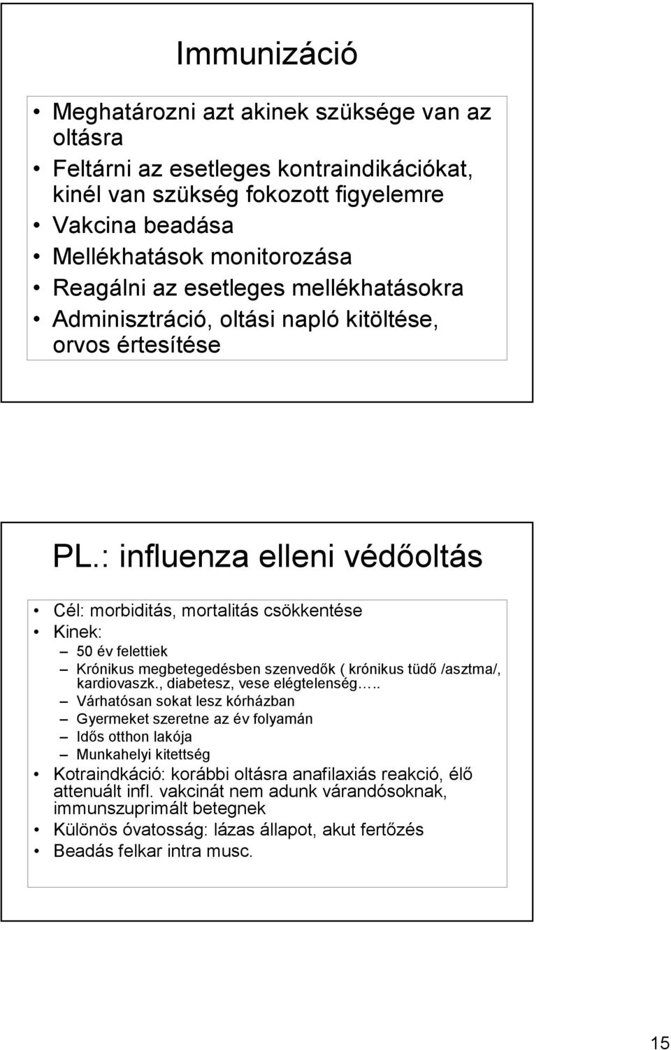 : influenza elleni védıoltás Cél: morbiditás, mortalitás csökkentése Kinek: 50 év felettiek Krónikus megbetegedésben szenvedık ( krónikus tüdı /asztma/, kardiovaszk., diabetesz, vese elégtelenség.